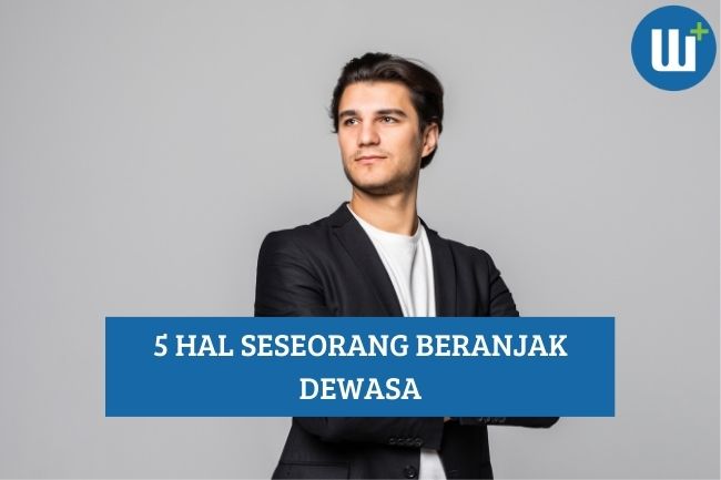 Ini Dia 5 Hal Seseorang Beranjak Dewasa, Simak!